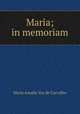 Maria; in memoriam, Maria Amalia Vaz de Carvalho 
