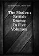 The Modern British Drama: In Five Volumes ., Sir Walter Scott , Walter Scott 