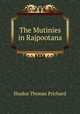 The Mutinies in Rajpootana, Iltudus Thomas Prichard 