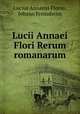 Lucii Annaei Flori Rerum romanarum, Lucius Annaeus Florus, Johann Freinsheim 