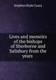 Lives and memoirs of the bishops of Sherborne and Salisbury from the years ., Stephen Hyde Cassa 