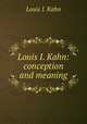 Louis I. Kahn: conception and meaning, Louis I. Kahn 