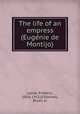 The life of an empress (Euge?nie de Montijo), Frederic Loliee 