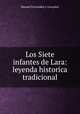 Los Siete infantes de Lara: leyenda historica tradicional, Manuel Fernandez y Gonzalez 