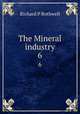 The Mineral industry. 6, Richard P. Rothwell 