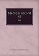 Medical record. 46, Shrady, George Frederick, 1837-1907. edt,Stedman, Thomas Lathrop, 1853-1938. edt,Joseph Meredith Toner Collection (Library of Congress) 