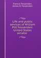 Life and public services of William Pitt Fessenden: United States senator ., Francis Fessenden, James D. Fessenden 