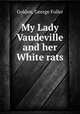 My Lady Vaudeville and her White rats, Golden, George Fuller 
