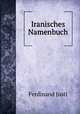 Iranisches Namenbuch, Ferdinand Justi 
