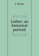 Luther: an historical portrait, J. Verres 