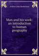 Man and his work: an introduction to human geography, Andrew John Herbertson 