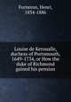 Louise de Keroualle, duchess of Portsmouth, 1649-1734, or How the duke of Richmond gained his pension, Forneron, Henri, 1834-1886 