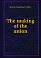 The making of the union, Lyon Gardiner Tyler 