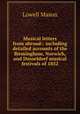 Musical letters from abroad:: including detailed accounts of the Birmingham, Norwich, and Dusseldorf musical festivals of 1852, Mason, Lowell 