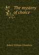 The mystery of choice, Robert W. Chambers 