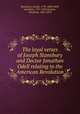 The loyal verses of Joseph Stansbury and Doctor Jonathan Odell relating to the American Revolution, Stansbury, Joseph, 1750-1809,Odell, Jonathan, 1737-1818,Sargent, Winthrop, 1825-1870 