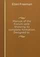 Manual of the French verb: Showing its complete formation. Designed to ., Ellen Freeman 