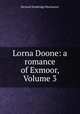Lorna Doone: a romance of Exmoor, Volume 3, Blackmore, R. D. (Richard Doddridge), 1825-1900 