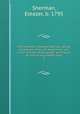 The narrative of Eleazer Sherman, giving an account of his life, experience, call to the ministry of the gospel, and travels as such to the present time. 4, Sherman, Eleazer, b. 1795 