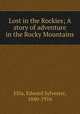 Lost in the Rockies; A story of adventure in the Rocky Mountains, Ellis, Edward Sylvester, 1840-1916 
