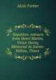 Napoleon: extracts from Henri Martin, Victor Duruy, Memorial de Sainte-Helene, Thiers ., Alcee Fortier 