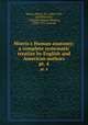 Morris`s Human anatomy; a complete systematic treatise by English and American authors. pt. 4, Morris, Henry, Sir, 1844-1926, ed,McMurrich, J. Playfair (James Playfair), 1859-1939, joint ed 