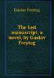 The lost manuscript, a novel, by Gustav Freytag, Gustav Freytag 