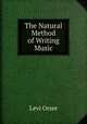 The Natural Method of Writing Music, Levi Orser 