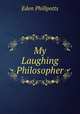 My Laughing Philosopher, Eden Phillpotts 