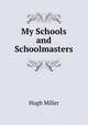 My Schools and Schoolmasters, Hugh Miller 