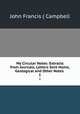 My Circular Notes: Extracts from Journals, Letters Sent Home, Geological and Other Notes .. 1, John Francis ( Campbell 