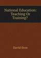 National Education: Teaching Or Training? ., David Stow 