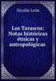 Los Tarascos: Notas historicas etnicas y antropologicas ., Nicolas Leon 