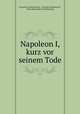 Napoleon I, kurz vor seinem Tode, F. Antommarchi 