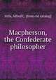 Macpherson, the Confederate philosopher, Hills, Alfred C. [from old catalog] 