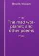 The mad war-planet; and other poems, Howitt, William 