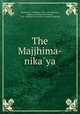 The Majjhima-nika?ya, Trenckner, V. (Vilhelm), 1824-1891,Chalmers, Robert, 1st baron of Northiam, 1858-1938,Pali Text Society (London, England) 
