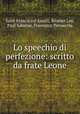 Lo speechio di perfezione: scritto da frate Leone, Saint Francis (of Assisi), Brother Leo, Paul Sabatier, Francesco Pennacchi 
