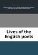 Lives of the English poets, Johnson, Samuel, 1709-1784,Hill, George Birkbeck Norman, 1835-1903. edt,Scott, Harold Spencer, 1865- 