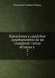 Narraciones y caprichos: Apuntamientos de un viandante: cartas diversas y .. 2, Francisco Gomez Flores 