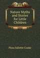 Nature Myths and Stories for Little Children, Flora Juliette Cooke 
