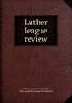 Luther league review, Eilert, Ernest Frederick, 1866-,Luther League of America 