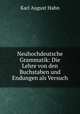 Neuhochdeutsche Grammatik: Die Lehre von den Buchstaben und Endungen als Versuch, Karl August Hahn 