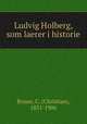 Ludvig Holberg, som laerer i historie, Bruun, C. (Christian), 1831-1906 