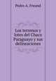 Los terrenos y lotes del Chaco Paraguayo y sus delineaciones, Pedro A. Freund 