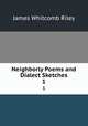 Neighborly Poems and Dialect Sketches. 1, James Whitcomb Riley 