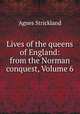Lives of the queens of England: from the Norman conquest, Volume 6, Strickland, Agnes, 1796-1874 