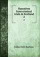 Narratives from criminal trials in Scotland. 2, John Hill Burton 
