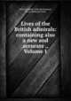 Lives of the British admirals: containing also a new and accurate ., Volume 1, John Campbell, John Berkenhout, Henry Redhead Yorke 