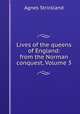 Lives of the queens of England: from the Norman conquest, Volume 3, Strickland, Agnes, 1796-1874 